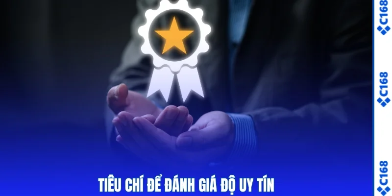Nhà Cái C168 Có Uy Tín Không? Góc Nhìn Khách Quan 2026 2 4 tiêu chí đánh giá độ uy tín