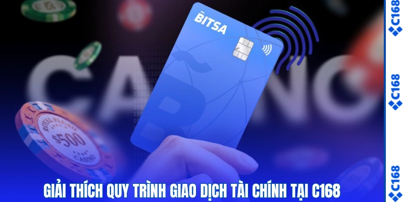 Câu Hỏi Liên Quan Về C168 – Giải Đáp Chi Tiết Dễ Hiểu 2 Giải thích quy trình giao dịch tài chính tại C168